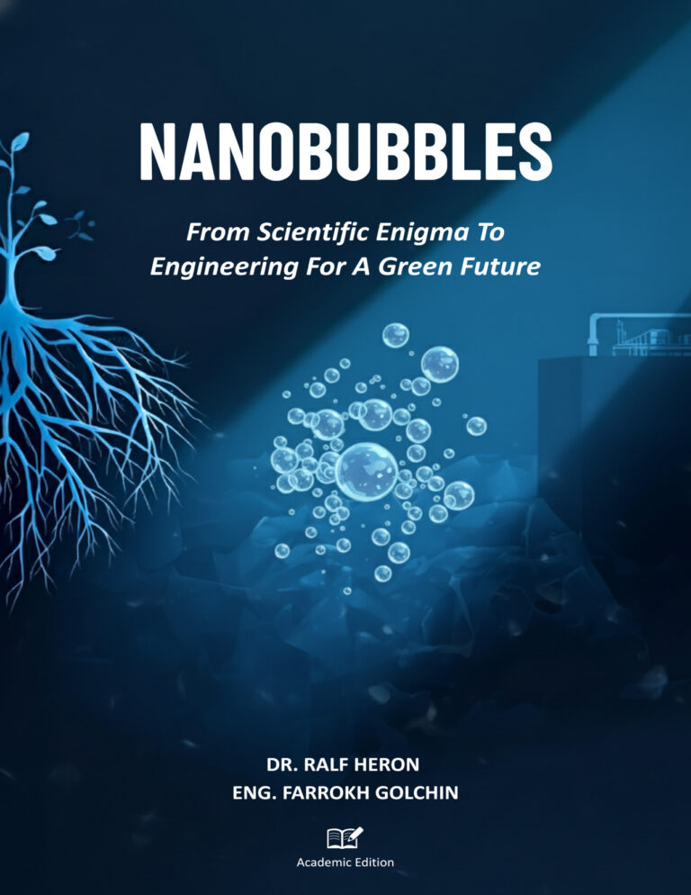 Book cover for NANOBUBBLES: From Scientific Enigma To Engineering For A Green Future, detailing nanobubble technology for cleaner water, by Dr. Ralf Heron and Eng. Farrokh Golchin.